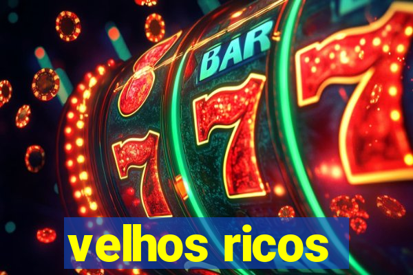 velhos ricos
